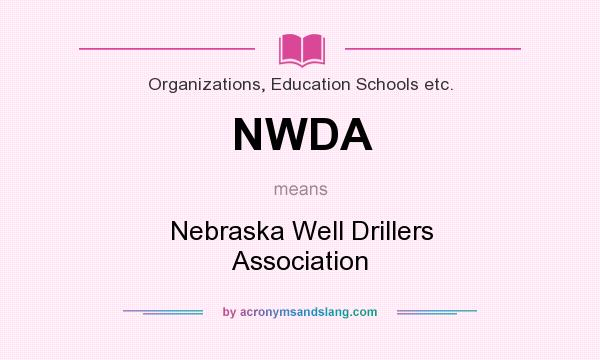 What does NWDA mean? It stands for Nebraska Well Drillers Association