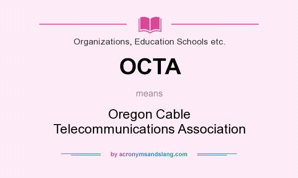 What does OCTA mean? It stands for Oregon Cable Telecommunications Association