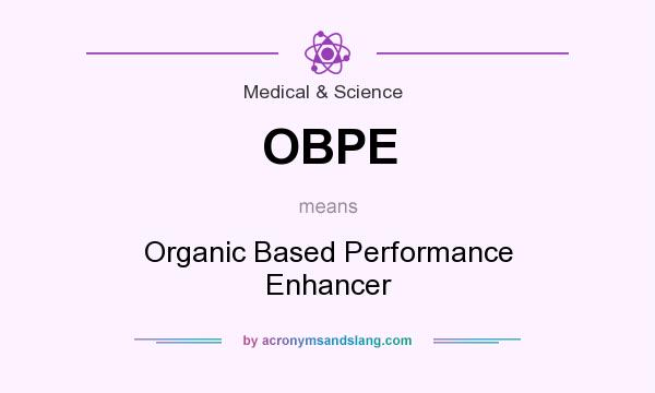 What does OBPE mean? It stands for Organic Based Performance Enhancer