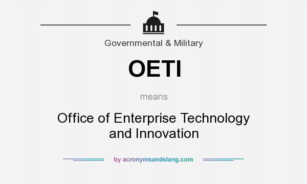 What does OETI mean? It stands for Office of Enterprise Technology and Innovation