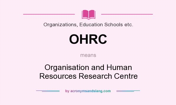 What does OHRC mean? It stands for Organisation and Human Resources Research Centre