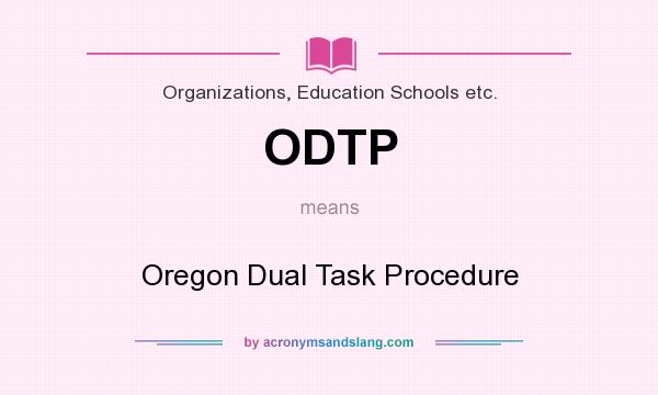 What does ODTP mean? It stands for Oregon Dual Task Procedure