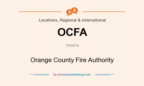 What does OCFA mean? It stands for Orange County Fire Authority