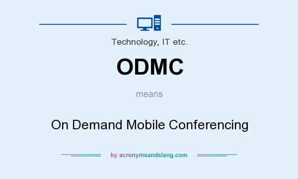 What does ODMC mean? It stands for On Demand Mobile Conferencing