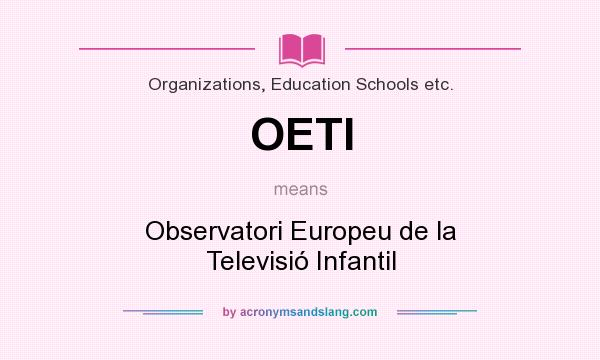 What does OETI mean? It stands for Observatori Europeu de la Televisió Infantil
