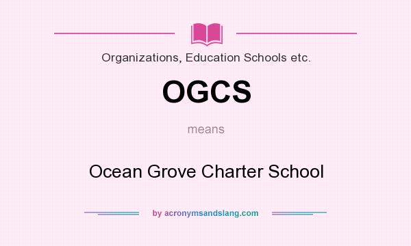 What does OGCS mean? It stands for Ocean Grove Charter School