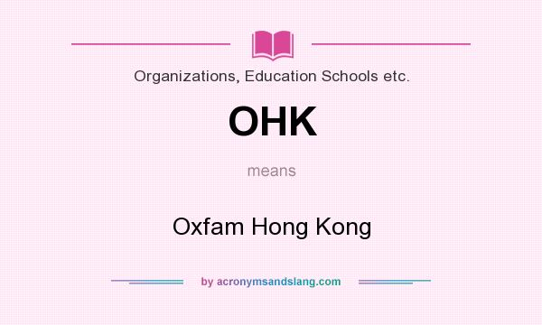 What does OHK mean? It stands for Oxfam Hong Kong