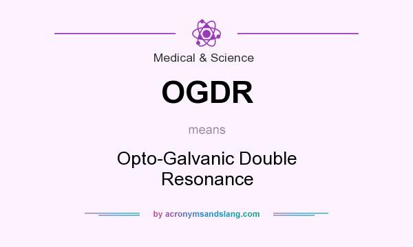 What does OGDR mean? It stands for Opto-Galvanic Double Resonance