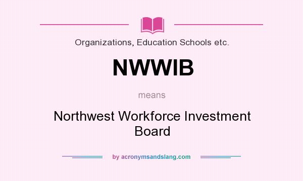 What does NWWIB mean? It stands for Northwest Workforce Investment Board