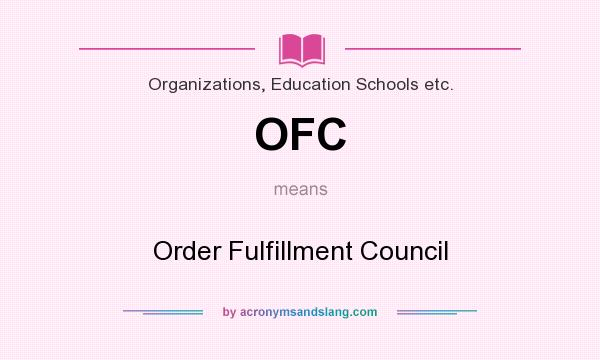 What does OFC mean? It stands for Order Fulfillment Council