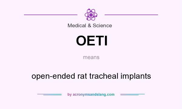 What does OETI mean? It stands for open-ended rat tracheal implants