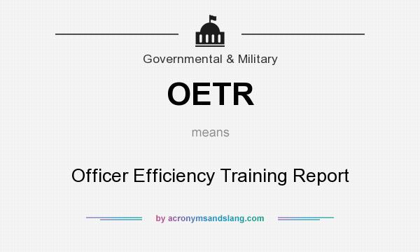 What does OETR mean? It stands for Officer Efficiency Training Report