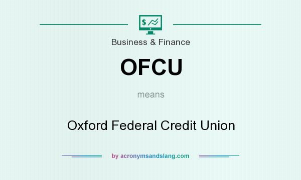 What does OFCU mean? It stands for Oxford Federal Credit Union