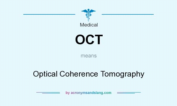 What does OCT mean? It stands for Optical Coherence Tomography