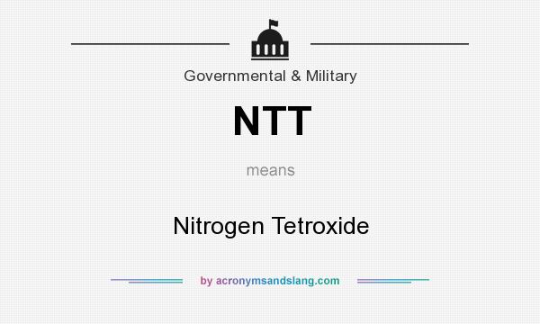 What does NTT mean? It stands for Nitrogen Tetroxide
