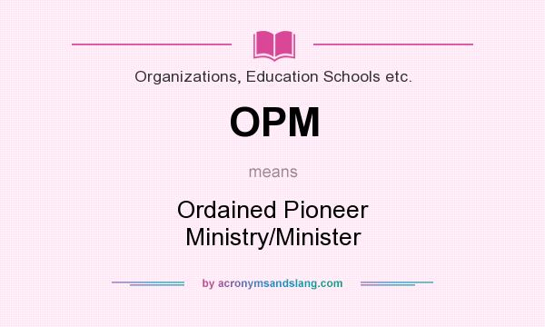 What does OPM mean? It stands for Ordained Pioneer Ministry/Minister