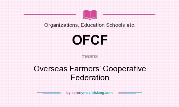 What does OFCF mean? It stands for Overseas Farmers` Cooperative Federation