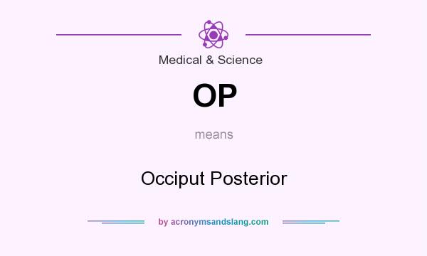What does OP mean? It stands for Occiput Posterior