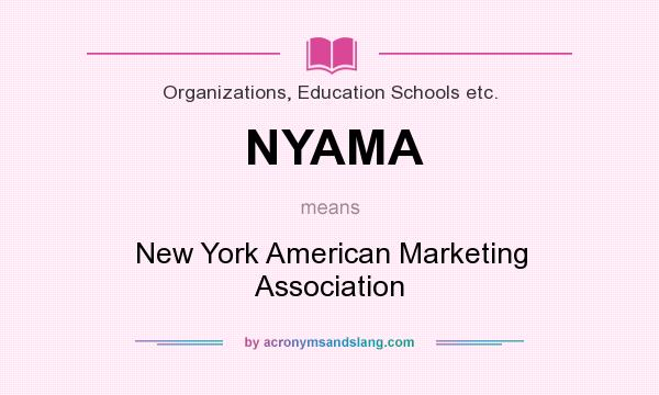 What does NYAMA mean? It stands for New York American Marketing Association