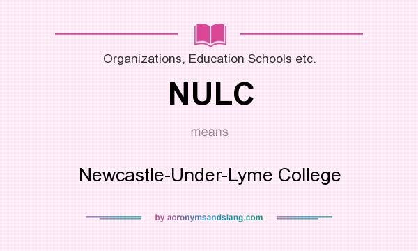 What does NULC mean? It stands for Newcastle-Under-Lyme College