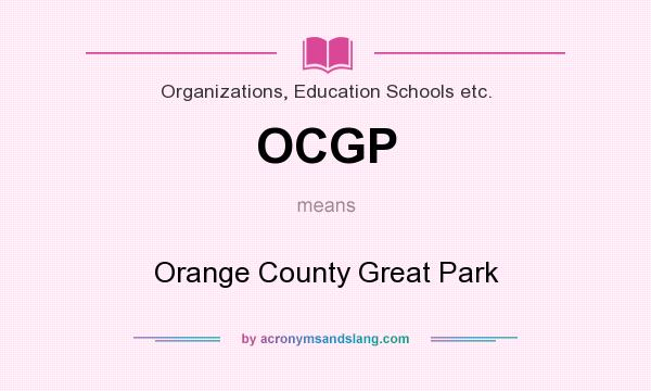 What does OCGP mean? It stands for Orange County Great Park