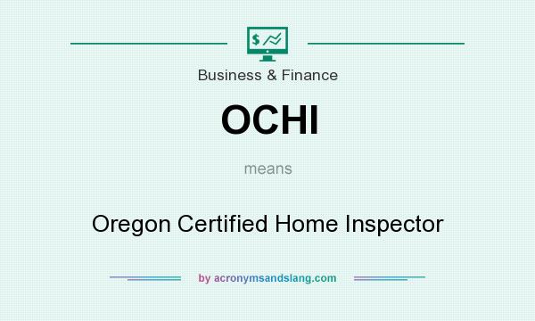 What does OCHI mean? It stands for Oregon Certified Home Inspector