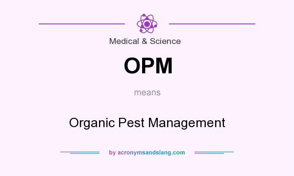 What does OPM mean? It stands for Organic Pest Management