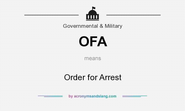 What does OFA mean? It stands for Order for Arrest