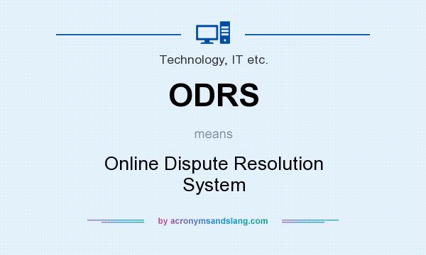 What does ODRS mean? It stands for Online Dispute Resolution System