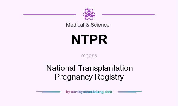 What does NTPR mean? It stands for National Transplantation Pregnancy Registry