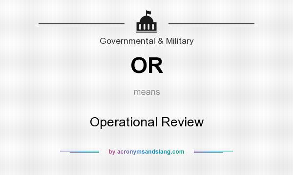 What does OR mean? It stands for Operational Review