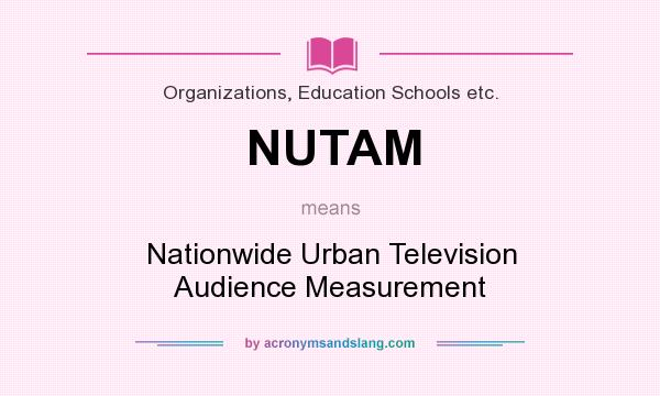What does NUTAM mean? It stands for Nationwide Urban Television Audience Measurement
