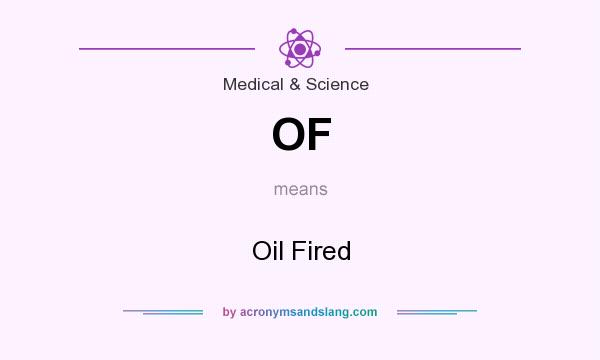 What does OF mean? It stands for Oil Fired