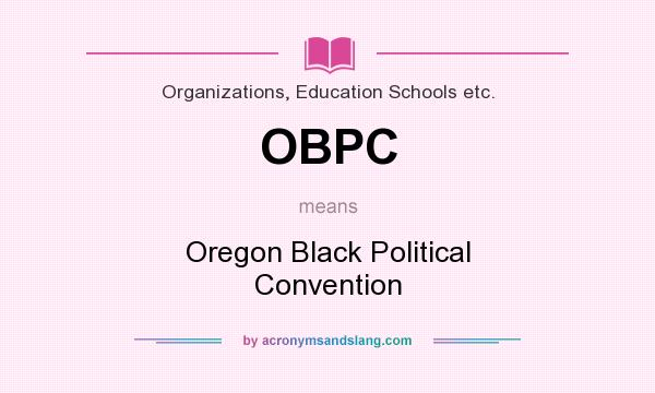 What does OBPC mean? It stands for Oregon Black Political Convention