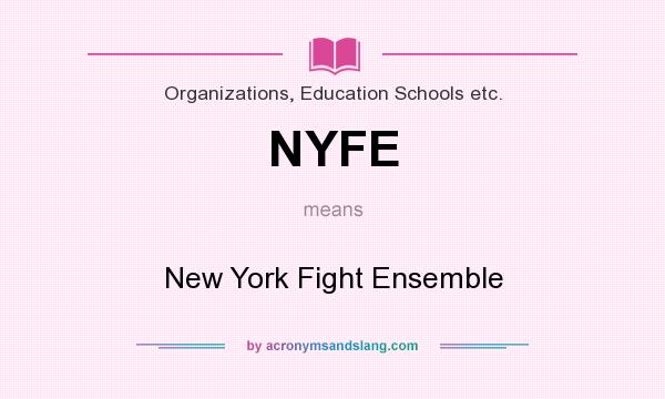 What does NYFE mean? It stands for New York Fight Ensemble