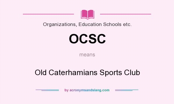 What does OCSC mean? It stands for Old Caterhamians Sports Club