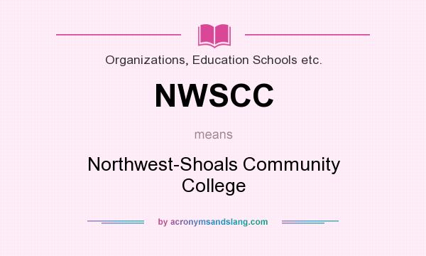 What does NWSCC mean? It stands for Northwest-Shoals Community College