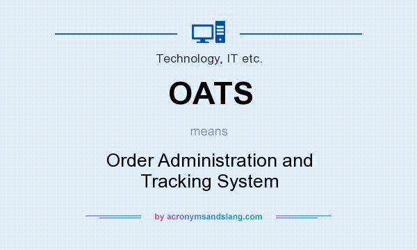 What does OATS mean? It stands for Order Administration and Tracking System