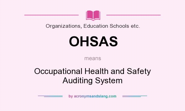 What does OHSAS mean? It stands for Occupational Health and Safety Auditing System