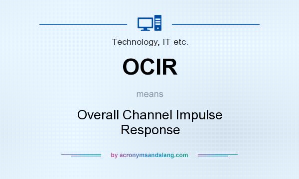 What does OCIR mean? It stands for Overall Channel Impulse Response