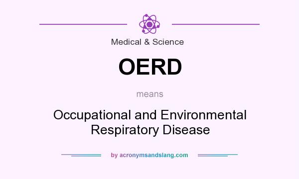 What does OERD mean? It stands for Occupational and Environmental Respiratory Disease