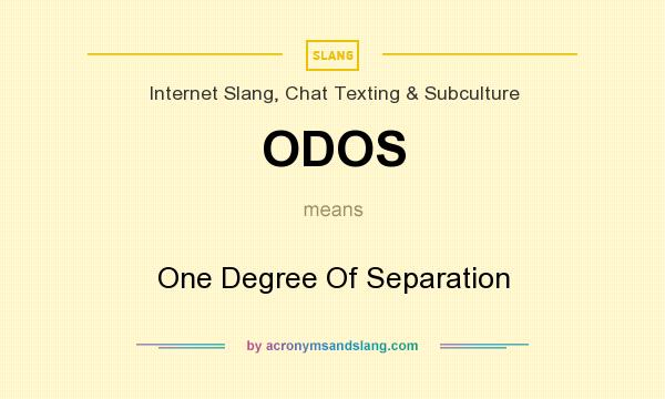 What does ODOS mean? It stands for One Degree Of Separation