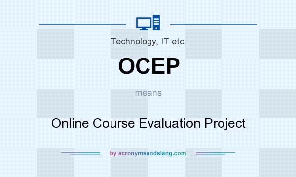 What does OCEP mean? It stands for Online Course Evaluation Project