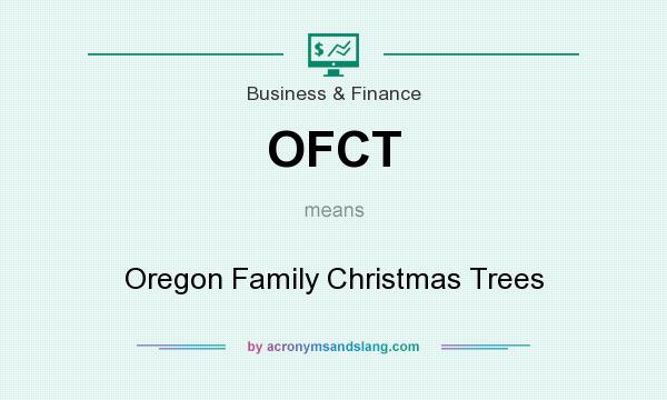 What does OFCT mean? It stands for Oregon Family Christmas Trees