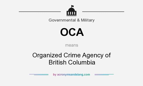 What does OCA mean? It stands for Organized Crime Agency of British Columbia