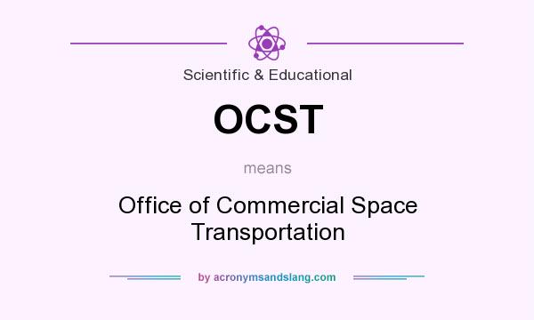 What does OCST mean? It stands for Office of Commercial Space Transportation