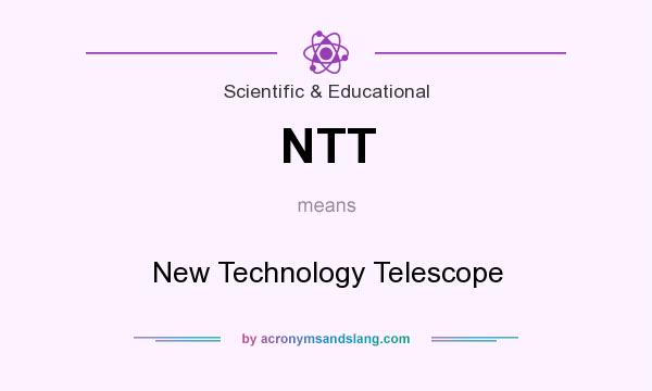 What does NTT mean? It stands for New Technology Telescope