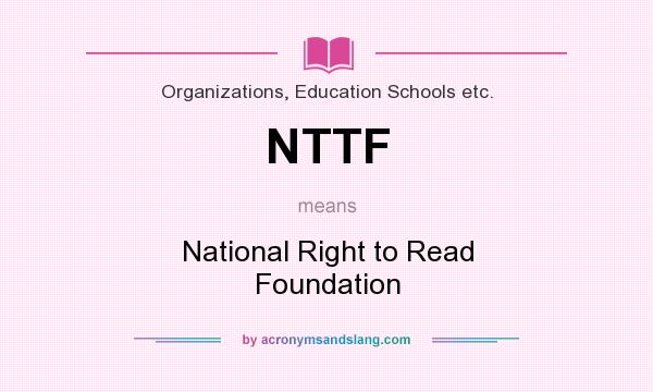 What does NTTF mean? It stands for National Right to Read Foundation