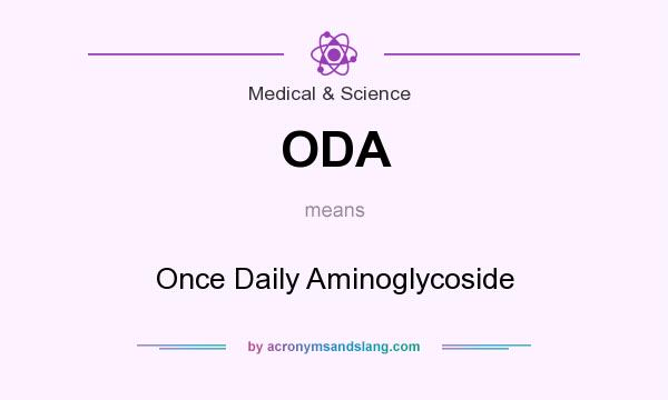 What does ODA mean? It stands for Once Daily Aminoglycoside