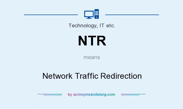 What does NTR mean? It stands for Network Traffic Redirection